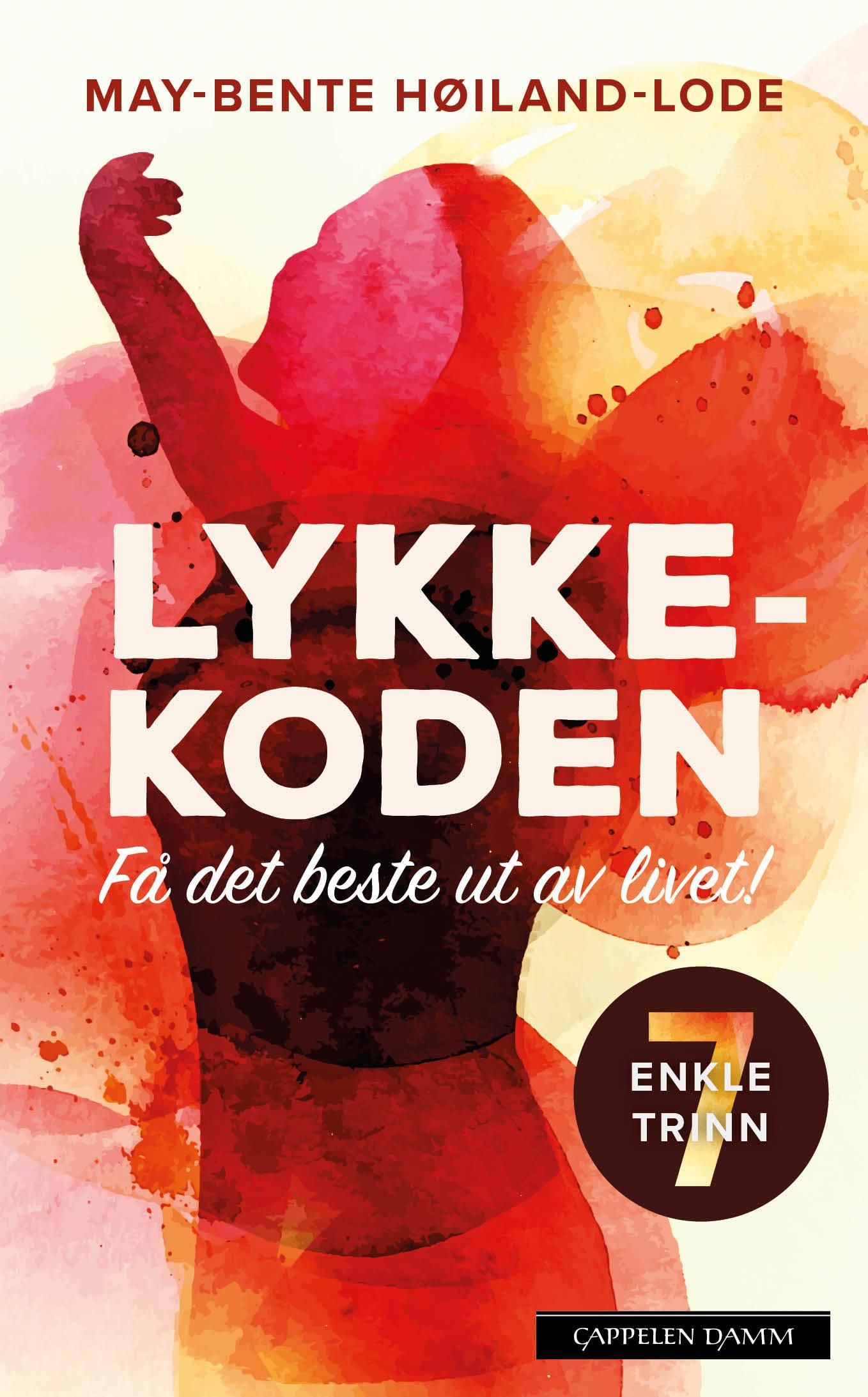 "Lykkekoden - få det beste ut av livet! : 7 enkle trinn" av May-Bente Høiland-Lode