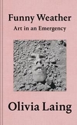 "Funny weather - art in an emergency" av Olivia Laing