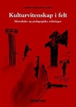 "Kulturvitenskap i felt - metodiske og pedagogiske erfaringer" av Anders Gustavsson