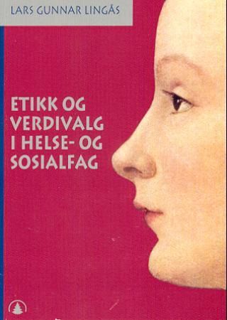 "Etikk og verdivalg i helse- og sosialfag" av Lars Gunnar Lingås