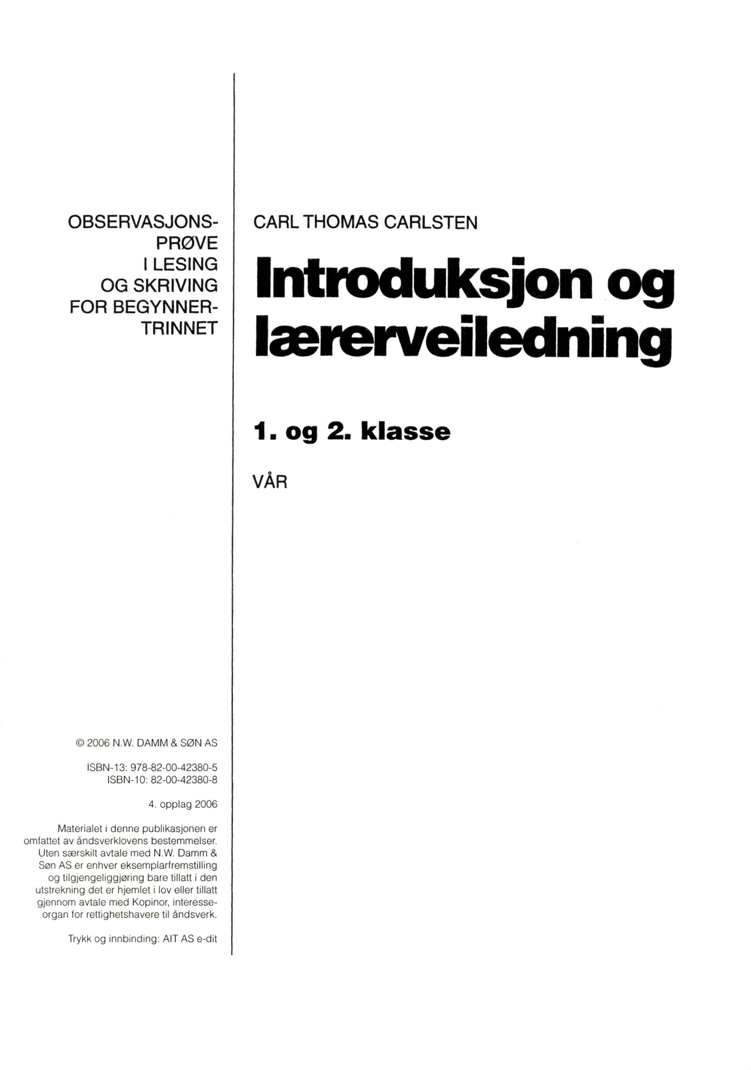 "Observasjonsprøve i lesing og skriving for begynnertrinnet - introduksjon og lærerveiledning 1. og 2. klasse : vår" av Carl Thomas Carlsten