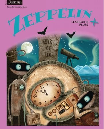 "Zeppelin + - lesebok 6 pluss : norsk for barnetrinnet" av Bjørg Gilleberg Løkken