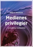 "Medienes privilegier - en innføring i mediepolitikk" av Arne H. Krumsvik