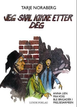 "Jeg skal kikke etter deg - Anna Lien fra Voss ble brigader i Frelsesarmeen" av Tarje Noraberg