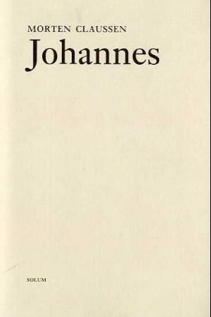 "Johannes - en lidenskaps historie : roman" av Morten Claussen
