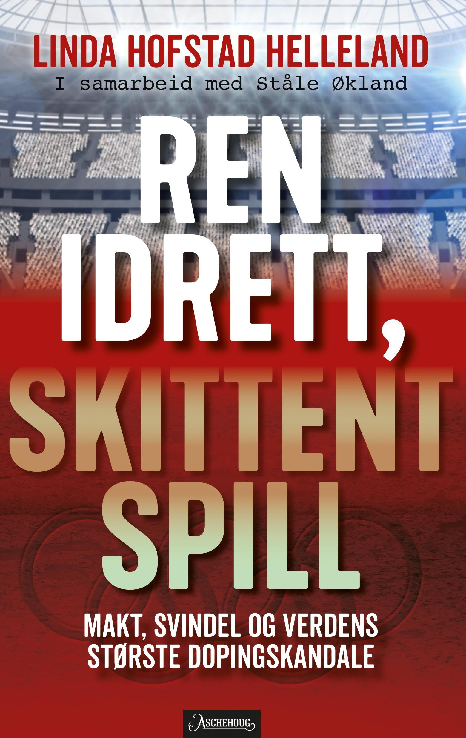 "Ren idrett, skittent spill - makt, svindel og verdens største dopingskandale" av Linda Hofstad Helleland