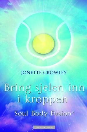 "Bring sjelen inn i kroppen med Soul body fusion" av Jonette Crowley