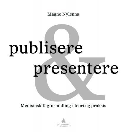 "Publisere & presentere - medisinsk fagformidling i teori og praksis" av Magne Nylenna