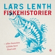 "Fiskehistorier, eller Kunsten å fiske bort livet sitt" av Lars Lenth