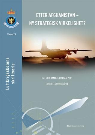"Etter Afghanistan - ny strategisk virkelighet? - GILs luftmaktseminar 2011" av Torgeir E. Sæveraas