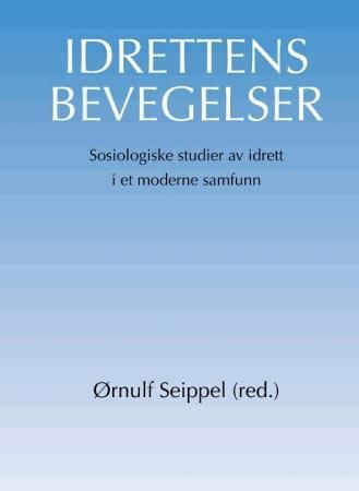"Idrettens bevegelser - sosiologiske studier av idrett i et moderne samfunn" av Ørnulf Seippel