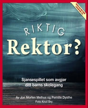 "Riktig rektor? - sjansespillet som avgjør ditt barns skolegang : den viktigste personen i ditt barns liv" av Jon Morten Melhus