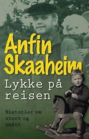 "Lykke på reisen! - historier om stort og smått" av Anfin Skaaheim
