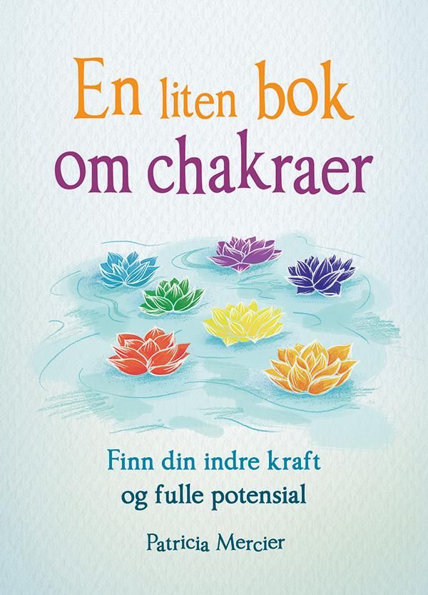 "En liten bok om chakraer - finn din indre kraft og fulle potensial" av Patricia Mercier