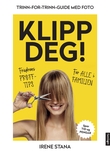 "Klipp deg! trinn-for-trinn-guide med foto" av Irene Stana