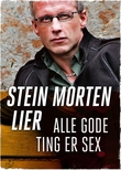 "Alle gode ting er sex" av Stein Morten Lier