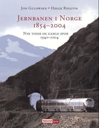 "Jernbanen i Norge 1854-2004 - nye tider og gamle spor 1940-2004" av Jon Gulowsen