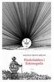 "Flaskeladden i Eskimopolis - roman" av Magnus Grova Søilen