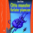 "Otto Monster forlater planeten" av Jon Ewo