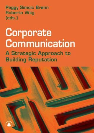 "Corporate communication - a strategic approach to building reputation" av Peggy Simcic Brønn
