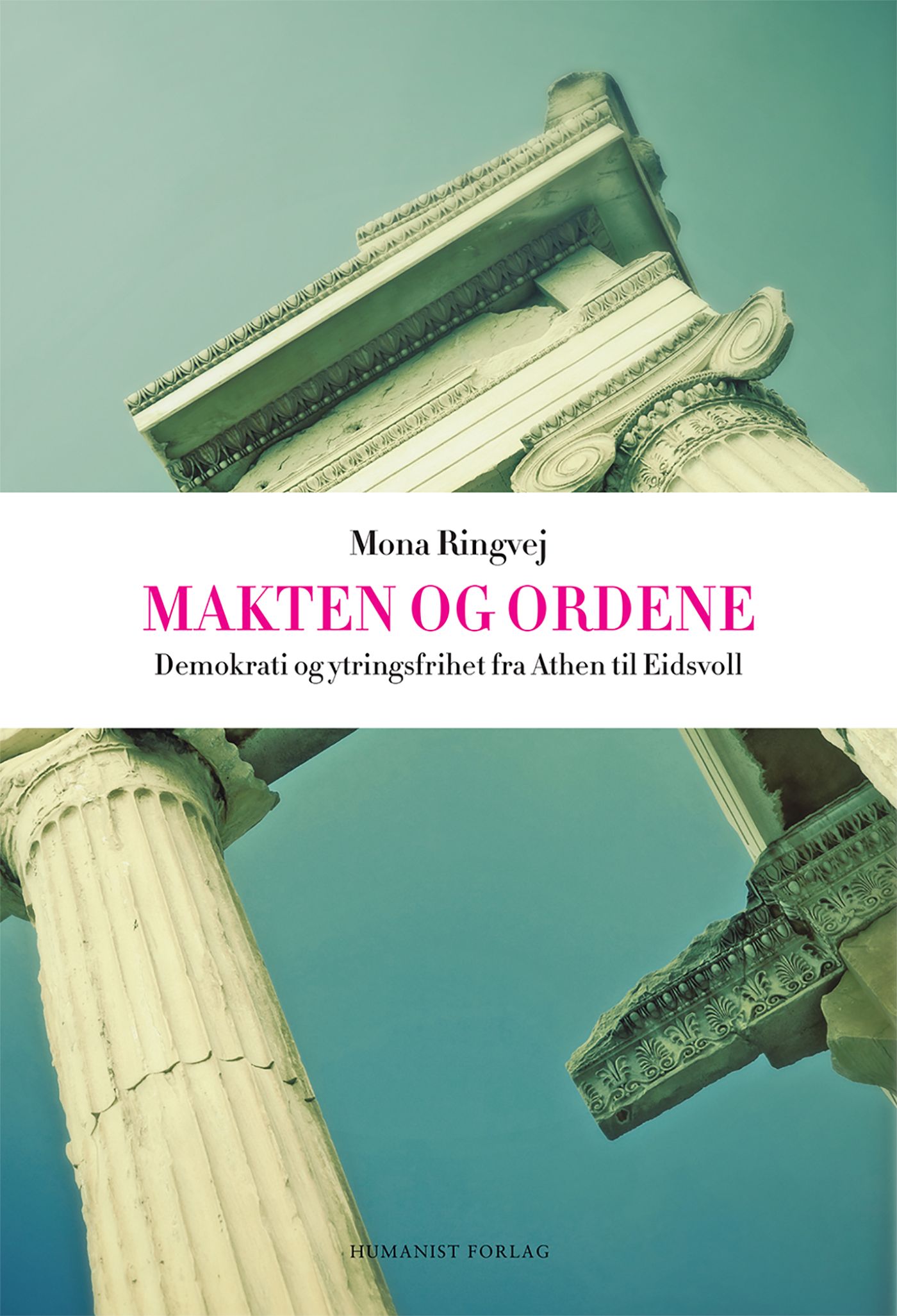 "Makten og ordene - ytringsfrihet og demokrati fra Athen til Eidsvoll" av Mona R. Ringvej