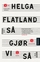 Så gjør vi så roman av Helga Flatland