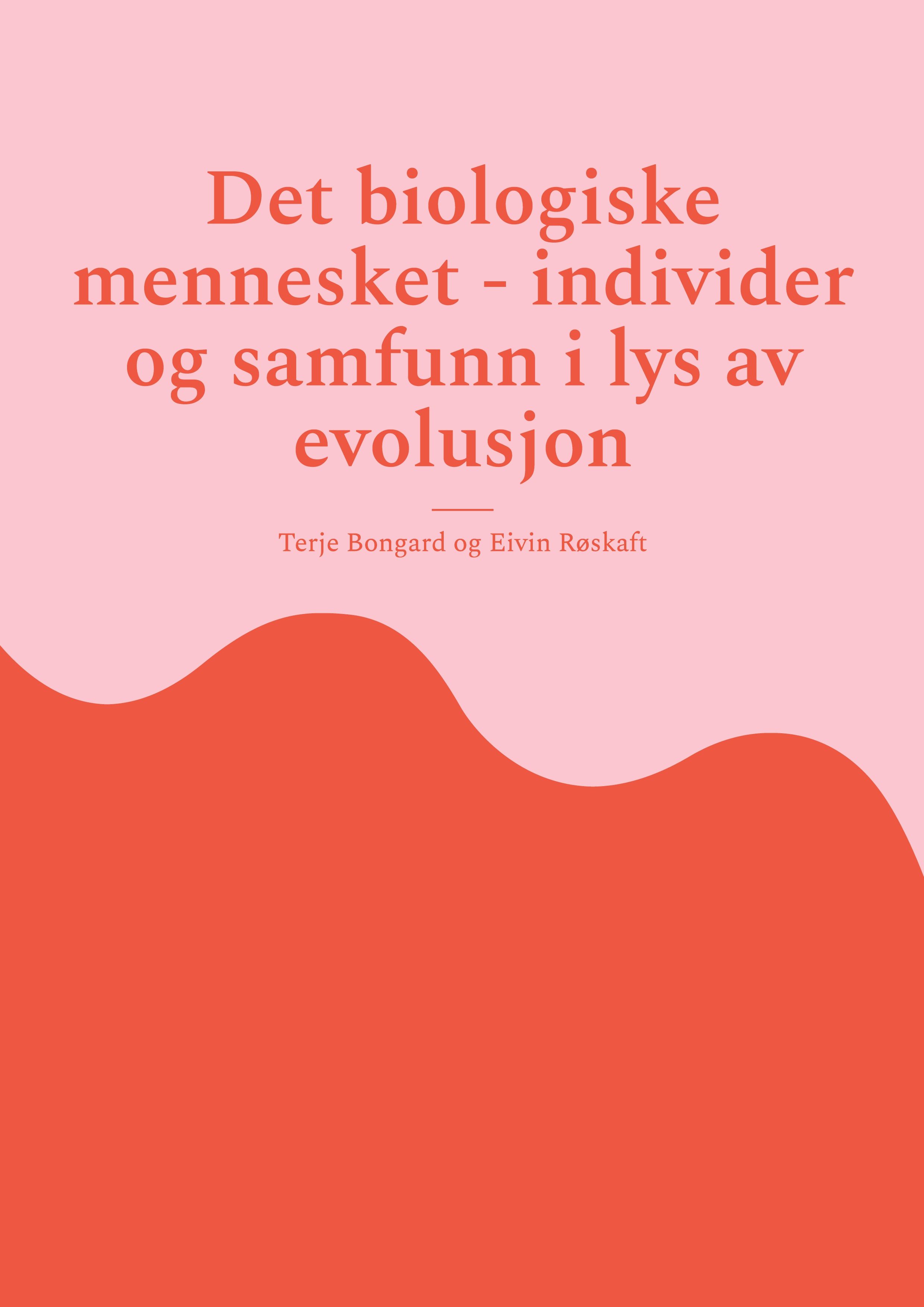 "Det biologiske mennesket - individer og samfunn i lys av evolusjon" av Terje Bongard