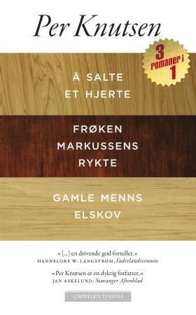 "Å salte et hjerte ; Frøken Markussens rykte ; Gamle menns elskov - roman :  : " av Per Knutsen
