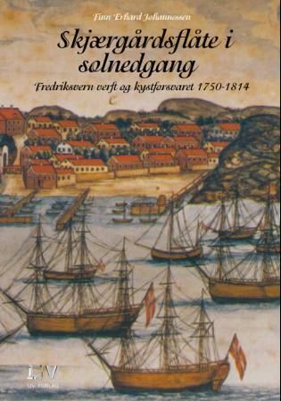 "Skjærgårdsflåte i solnedgang - Fredriksvern verft og kystforsvaret 1750-1814" av Finn Erhard Johannessen