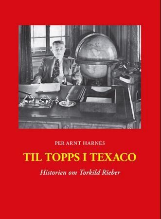 "Til topps i Texaco - historien om Torkild Rieber" av Per Arnt Harnes