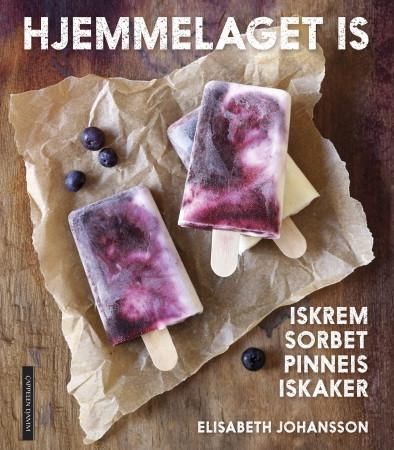 "Hjemmelaget is - iskrem, sorbet, pinneis og iskaker" av Elisabeth Johansson