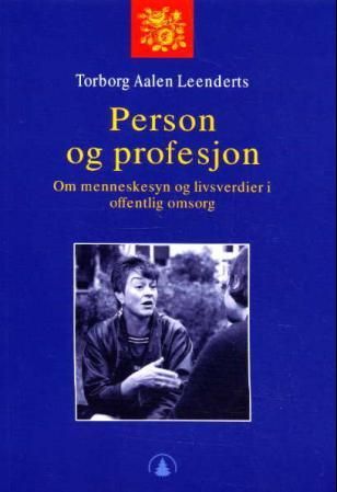 "Person og profesjon - om menneskesyn og livsverdier i offentlig omsorg" av Torborg Aalen Leenderts