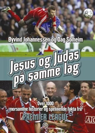 "Jesus og Judas på samme lag - over 1000 morsomme historier og spennende fakta fra Premier league" av Øyvind Johannessen
