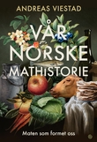 "Vår norske mathistorie - maten som formet oss" av Andreas Viestad