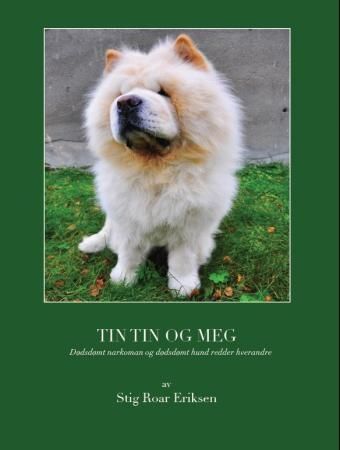 "Tin tin og meg - dødsdømt narkoman og dødsdømt hund redder hverandre" av Stig Roar Eriksen