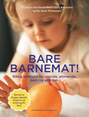 "Bare barnemat! - riktig kosthold for gravide, ammende, barn og ungdom" av Christine Henriksen