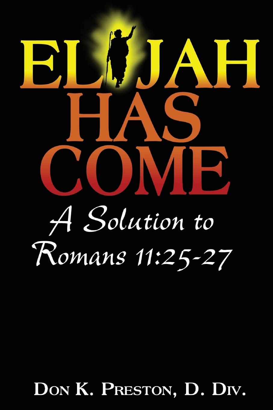 "Elijah Has Come - A Solution to Romans 11:25-27" av Don K. Preston