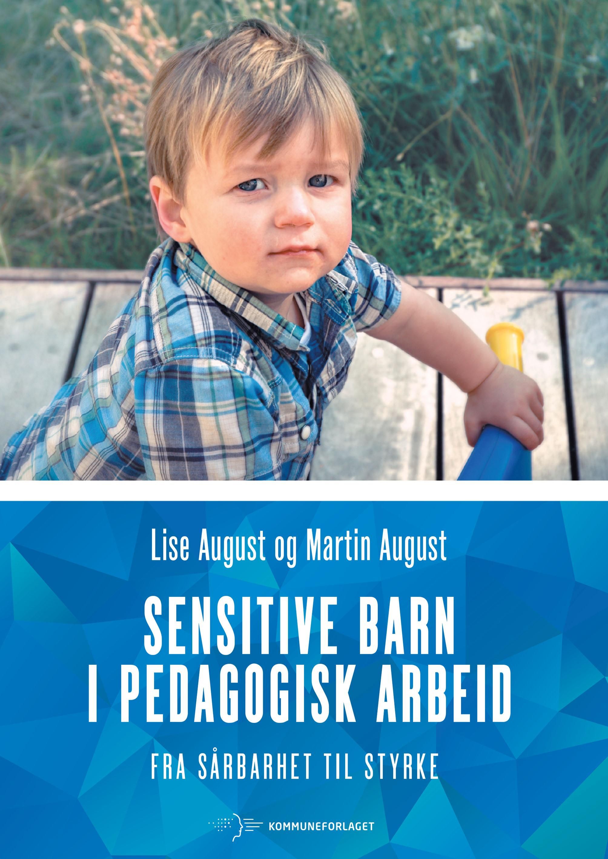 "Sensitive barn i pedagogisk arbeid - fra sårbarhet til styrke" av Lise August