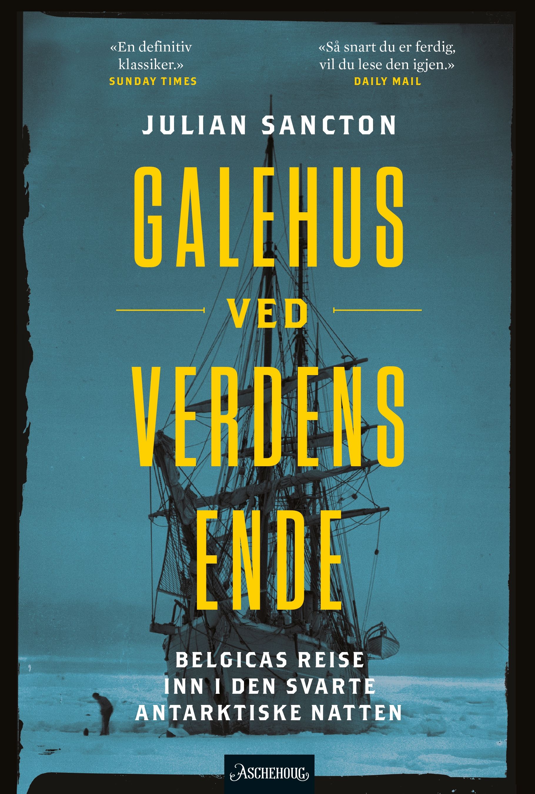 "Galehus ved verdens ende - Belgicas reise inn i den mørke antarktiske natten" av Julian Sancton
