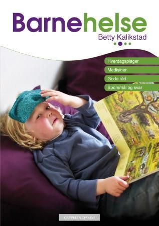 "Barnehelse - hverdagsplager, medisiner, gode råd, spørsmål og svar" av Betty Kalikstad