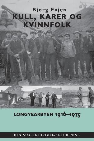 "Kull, karer og kvinnfolk - Longyearbyen 1916-1975 : fra arktisk arbeidsplass til etablert industrisamfunn?" av Bjørg Evjen
