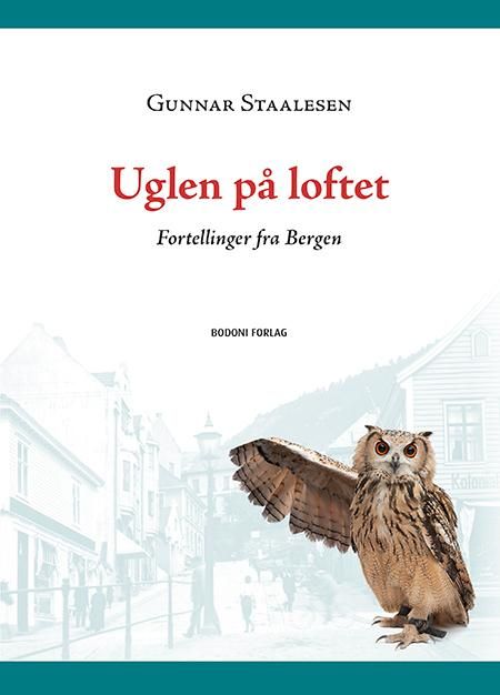 "Uglen på loftet - fortellinger fra Bergen" av Gunnar Staalesen
