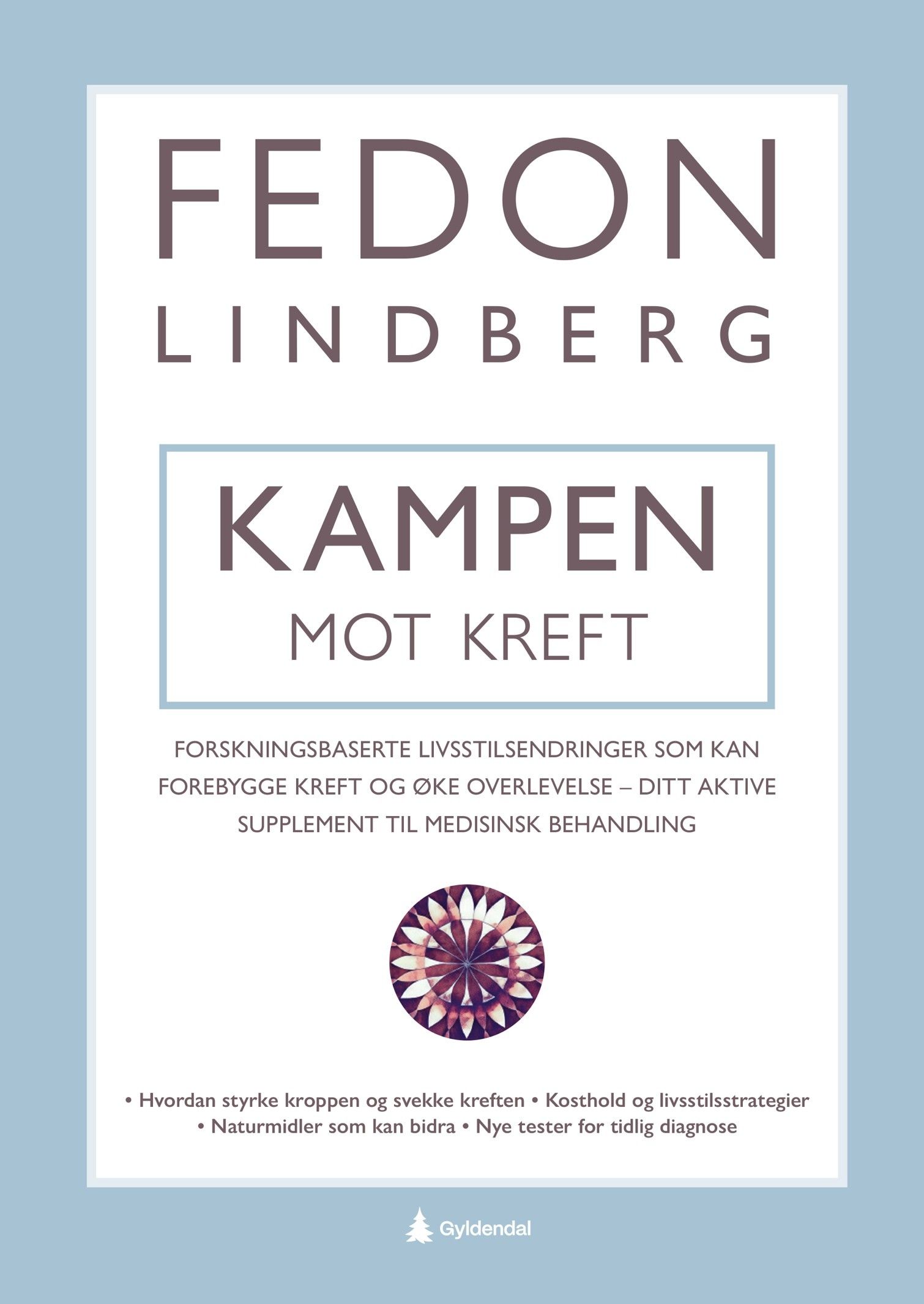 "Kampen mot kreft - forskningsbaserte livsstilsendringer som kan forebygge kreft og øke overlevelse - ditt aktive supplement til medisinsk behandling" av Fedon Lindberg