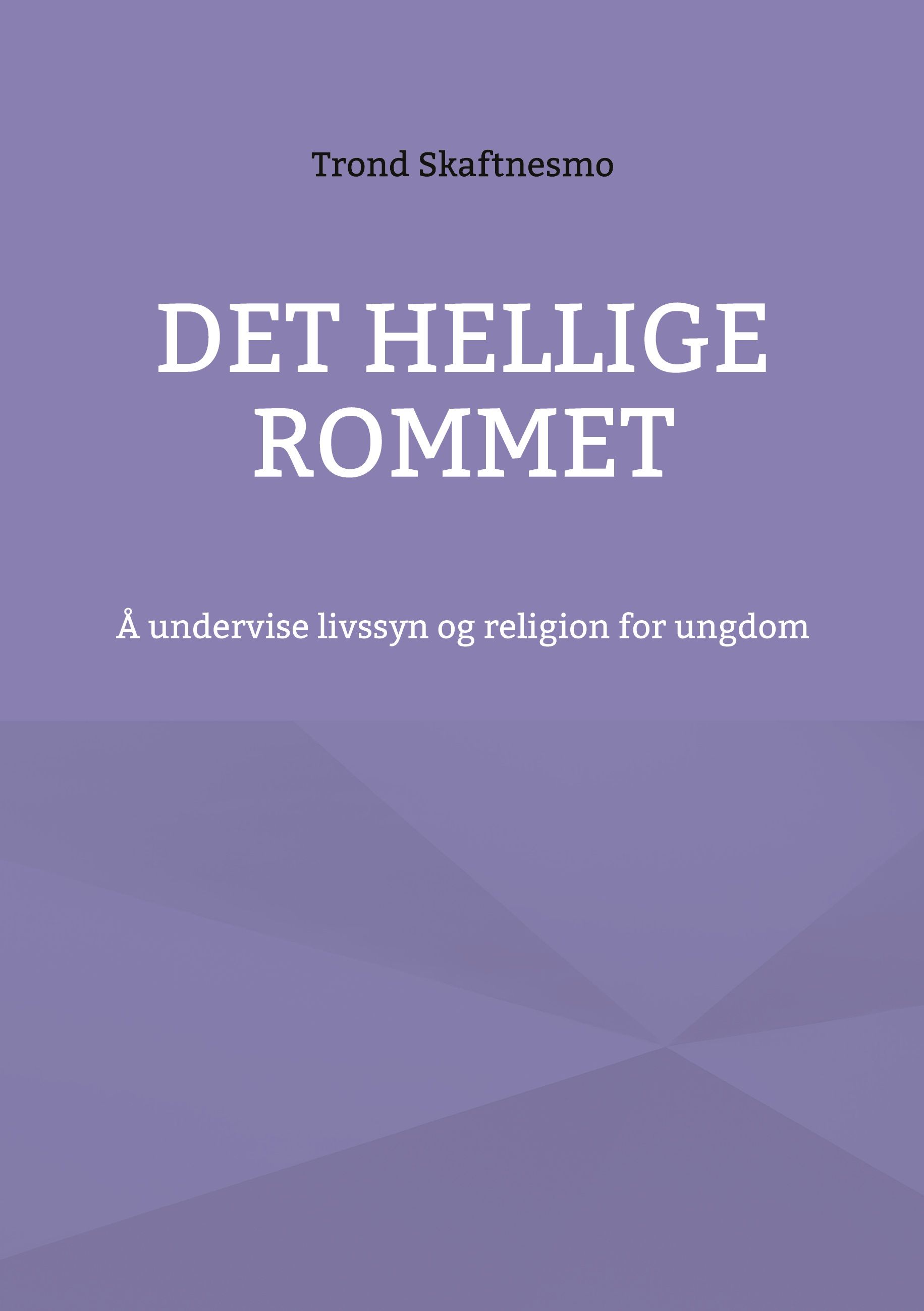 "Det hellige rommet - å undervise livssyn og religion for ungdom" av Trond Skaftnesmo