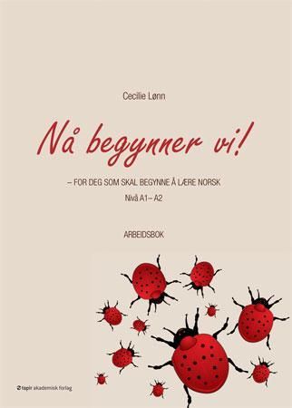 "Nå begynner vi! - for deg som skal begynne å lære norsk : nivå A1-A2 : arbeidsbok" av Cecilie Lønn