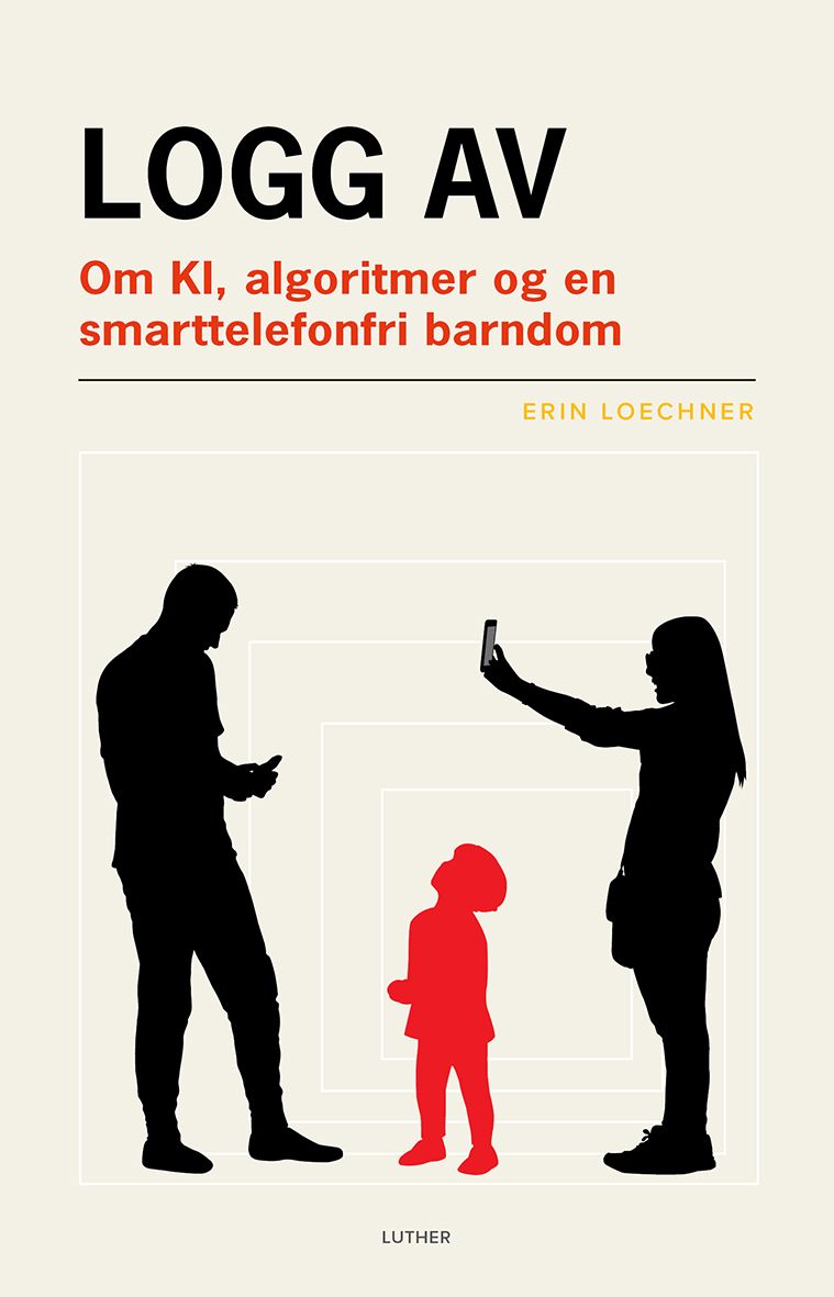 "Logg av - om KI, algoritmer og en smarttelefonfri barndom" av Erin Loechner