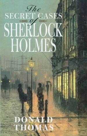 "The Secret Cases of Sherlock Holmes" av Donald Thomas