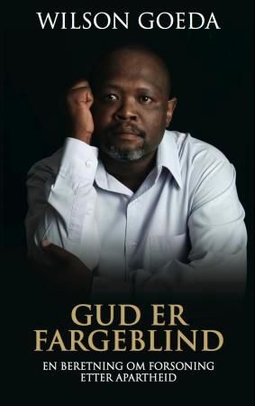 "Gud er fargeblind - en beretning om forsoning etter apartheid" av Wilson Goeda
