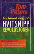 "Forbered deg på hvitsnipprevolusjonen - 50 råd om hvordan du kan gjøre deg selv til en merkevare, gjøre alle oppgaver til prosjekter som teller, gjøre organisasjonen mer profesjonell" av Thomas J. Peters