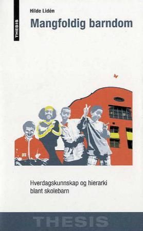 "Mangfoldig barndom - hverdagskunnskap og hierarki blant skolebarn" av Hilde Lidén